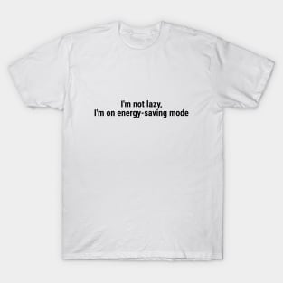 I'm not lazy, I'm on energy-saving mode Black T-Shirt